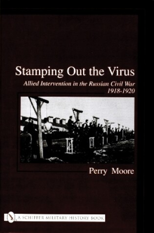 Cover of Stamping Out the Virus:: Allied Intervention in the Russian Civil War 1918-1920