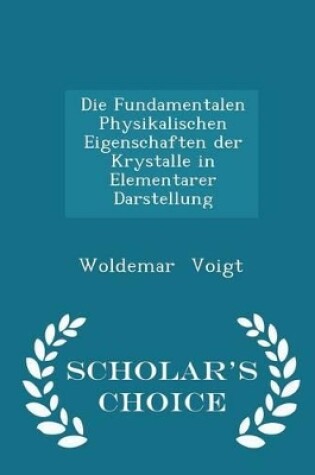 Cover of Die Fundamentalen Physikalischen Eigenschaften Der Krystalle in Elementarer Darstellung - Scholar's Choice Edition