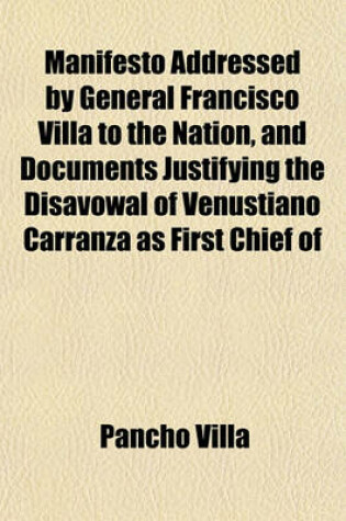 Cover of Manifesto Addressed by General Francisco Villa to the Nation, and Documents Justifying the Disavowal of Venustiano Carranza as First Chief of