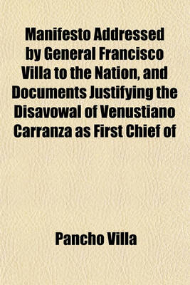 Book cover for Manifesto Addressed by General Francisco Villa to the Nation, and Documents Justifying the Disavowal of Venustiano Carranza as First Chief of