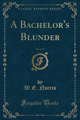 Book cover for A Bachelor's Blunder, Vol. 2 of 3 (Classic Reprint)
