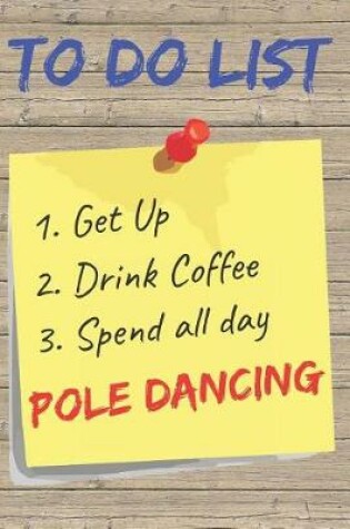 Cover of To Do List Pole Dancing Blank Lined Journal Notebook