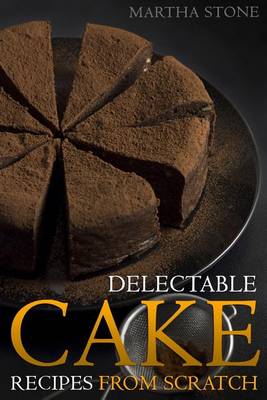 Book cover for Delectable Cake Recipes from Scratch