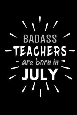 Book cover for Badass Teachers Are Born In July