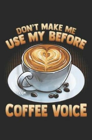 Cover of don't make me use my before coffee voice