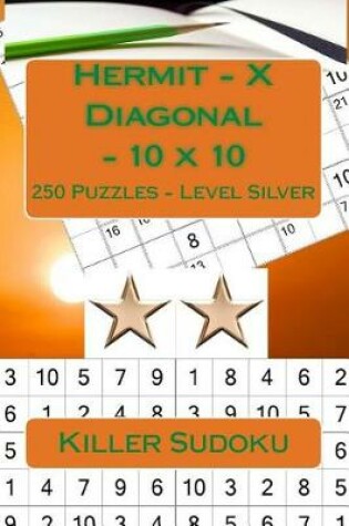 Cover of Killer Sudoku - Hermit - X Diagonal - 10 X 10 - 250 Puzzles - Level Silver