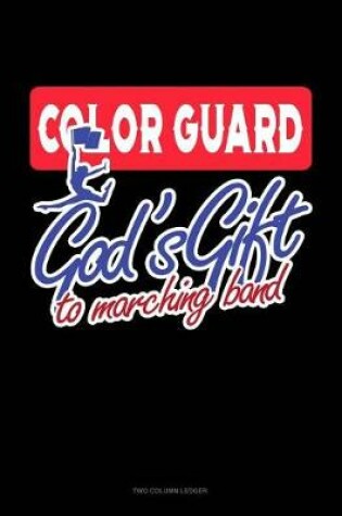 Cover of Color Guards God's Gift to Marching Band