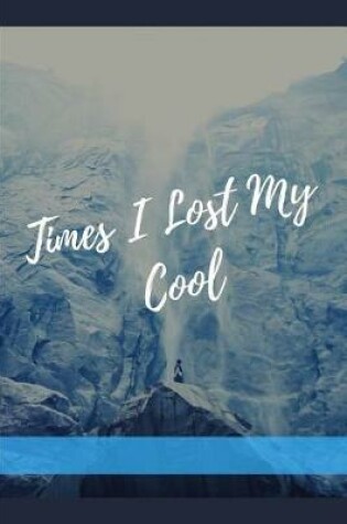 Cover of Times I Lost My Cool