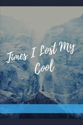 Book cover for Times I Lost My Cool