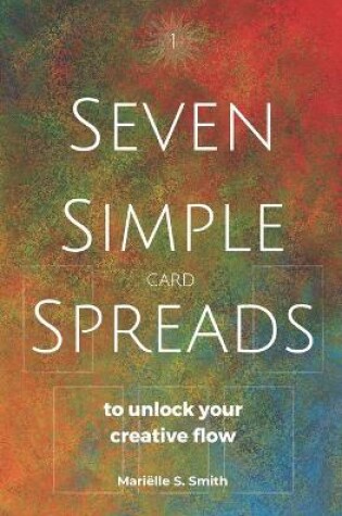 Cover of Seven Simple Card Spreads to Unlock Your Creative Flow