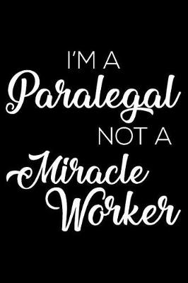 Book cover for I'm A Paralegal Not A Miracle Worker