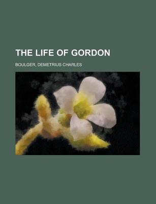 Book cover for The Life of Gordon Volume I