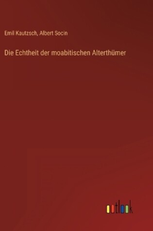 Cover of Die Echtheit der moabitischen Alterthümer