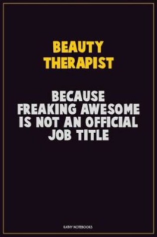 Cover of Beauty Therapist, Because Freaking Awesome Is Not An Official Job Title