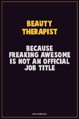 Book cover for Beauty Therapist, Because Freaking Awesome Is Not An Official Job Title