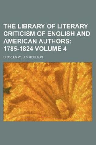 Cover of The Library of Literary Criticism of English and American Authors Volume 4