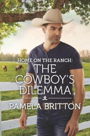 Cover of Home on the Ranch: The Cowboy's Dilemma