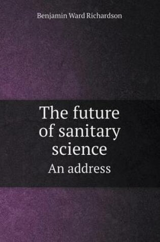 Cover of The future of sanitary science An address