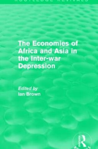 Cover of The Economies of Africa and Asia in the Inter-war Depression (Routledge Revivals)