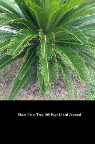 Cover of Short Palm Tree 100 Page Lined Journal