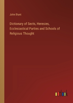 Book cover for Dictionary of Sects, Heresies, Ecclesiastical Parties and Schools of Religious Thought