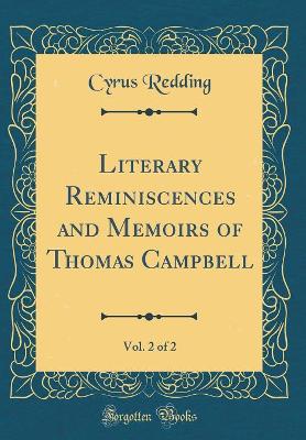 Book cover for Literary Reminiscences and Memoirs of Thomas Campbell, Vol. 2 of 2 (Classic Reprint)