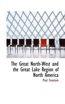 Book cover for The Great North-West and the Great Lake Region of North America