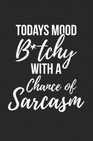 Cover of Todays Mood B*tchy With A Chance Of Sarcasm