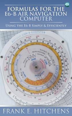 Book cover for Formulas for the E6-B Air Navigation Computer: Using the E6-B Simply & Efficiently