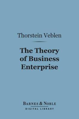 Book cover for The Theory of Business Enterprise (Barnes & Noble Digital Library)