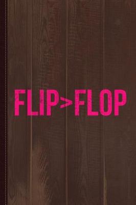 Book cover for Flip Is Greater Than Flop Journal Notebook