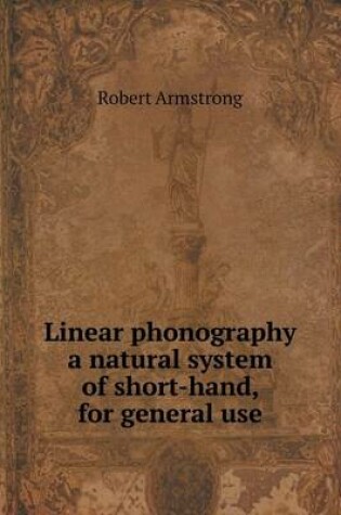 Cover of Linear phonography a natural system of short-hand, for general use