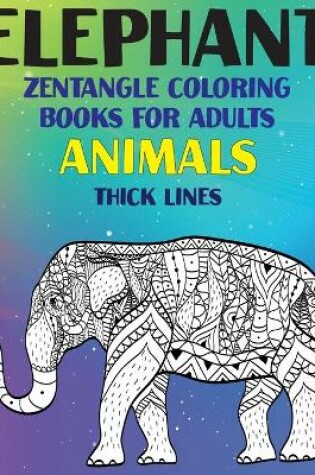 Cover of Zentangle Coloring Books for Adults - Animals - Thick Lines - Elephant