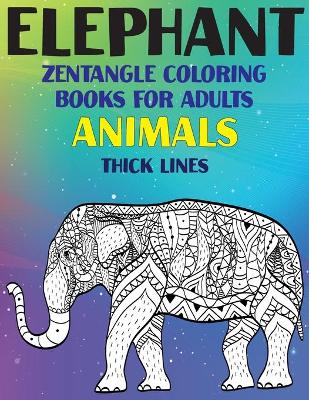 Cover of Zentangle Coloring Books for Adults - Animals - Thick Lines - Elephant