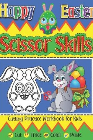 Cover of Happy Easter Scissor Skills Cutting Practice Workbook For Kids Cut Trace Color Paste