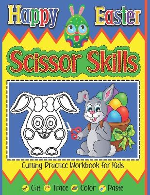 Book cover for Happy Easter Scissor Skills Cutting Practice Workbook For Kids Cut Trace Color Paste