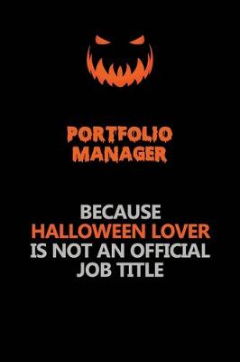 Book cover for Portfolio Manager Because Halloween Lover Is Not An Official Job Title