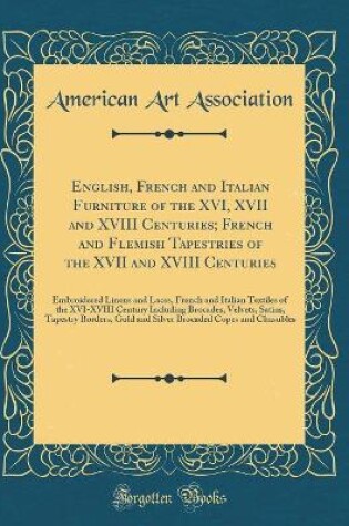 Cover of English, French and Italian Furniture of the XVI, XVII and XVIII Centuries; French and Flemish Tapestries of the XVII and XVIII Centuries: Embroidered Linens and Laces, French and Italian Textiles of the XVI-XVIII Century Including Brocades, Velvets, Sati