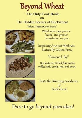 Book cover for Beyond Wheat "The Only Cook Book" on the Hidden Secrets of Buckwheat