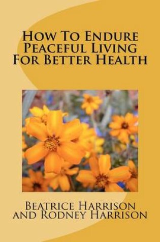 Cover of How to Endure Peaceful Living for Better Health