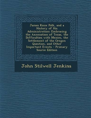 Book cover for James Knox Polk, and a History of His Administration