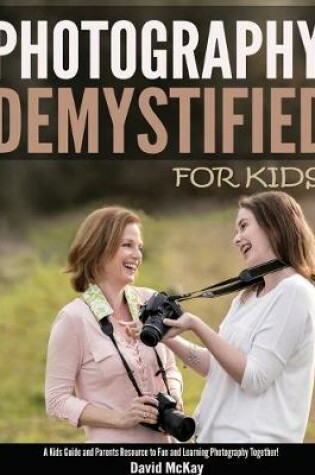 Cover of Photography Demystified - For Kids!