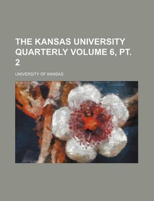 Book cover for The Kansas University Quarterly Volume 6, PT. 2