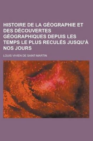 Cover of Histoire de la Geographie Et Des Decouvertes Geographiques Depuis Les Temps Le Plus Recules Jusqu'a Nos Jours