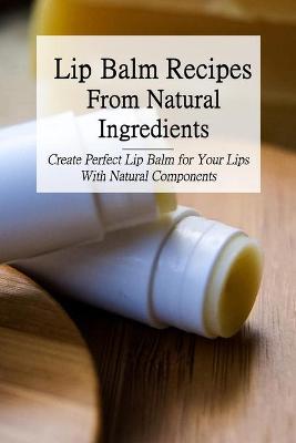 Book cover for Lip Balm Recipes From Natural Ingredients