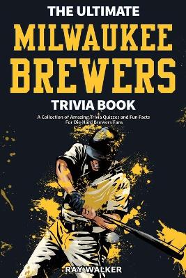 Book cover for The Ultimate Milwaukee Brewers Trivia Book
