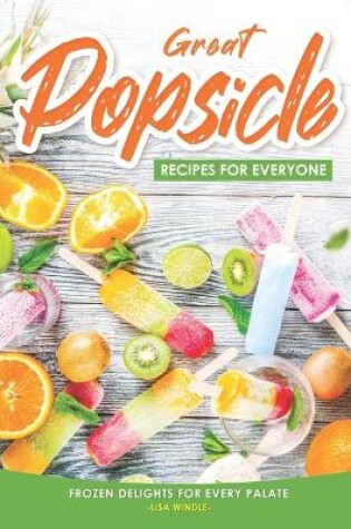 Cover of Great Popsicle Recipes for Everyone