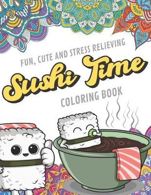 Book cover for Fun Cute And Stress Relieving Sushi Time Coloring Book