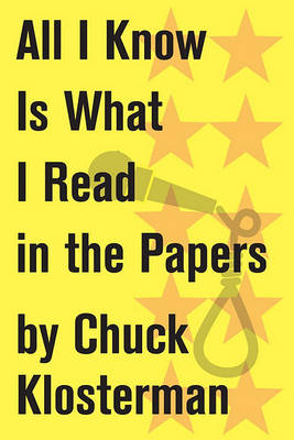 Book cover for All I Know Is What I Read in the Papers