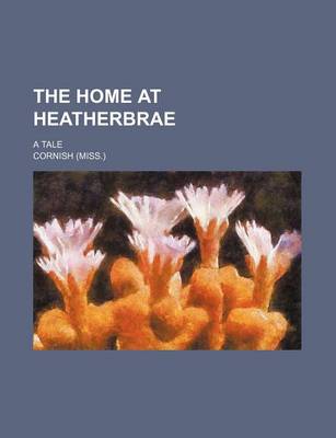 Book cover for The Home at Heatherbrae; A Tale